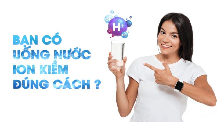Uống nước ion kiềm như thế nào đúng cách