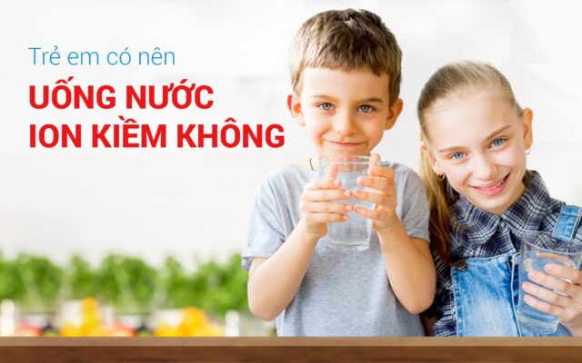 Trẻ nhỏ có uống nước ion Kiềm được hay không
