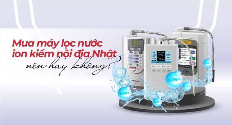Máy lọc nước ion kiềm điện giải nội địa Nhật Bản