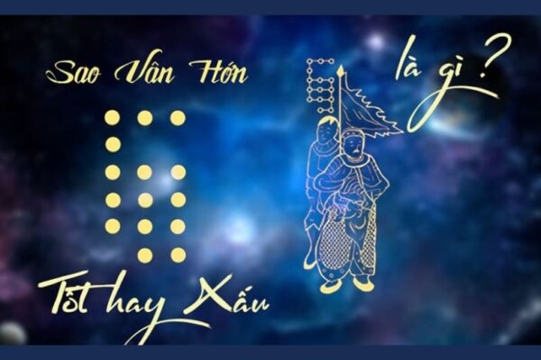Sao Vân Hớn là gì? Luận giải chi tiết về sao Vân Hớn tốt hay xấu?