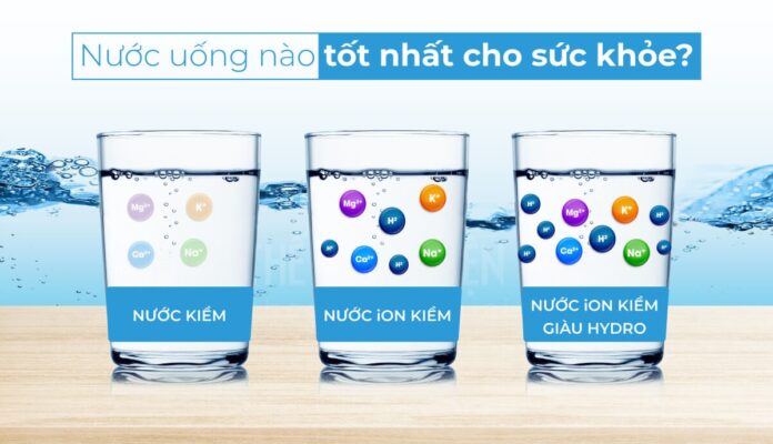 Loại nước ion kiềm giàu Hydro nào tốt nhất hiện nay