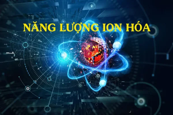 Năng lượng ion hóa và ý nghĩa của nó là gì?