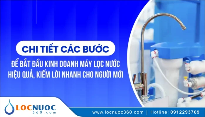 Muốn kinh doanh ngành lọc nước nên hợp tác với Nhà cung cấp nào uy tín?