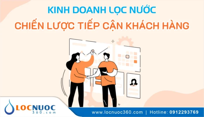 Cách tìm kiếm và tiếp cận Khách hàng trong ngành Kinh doanh Máy lọc nước