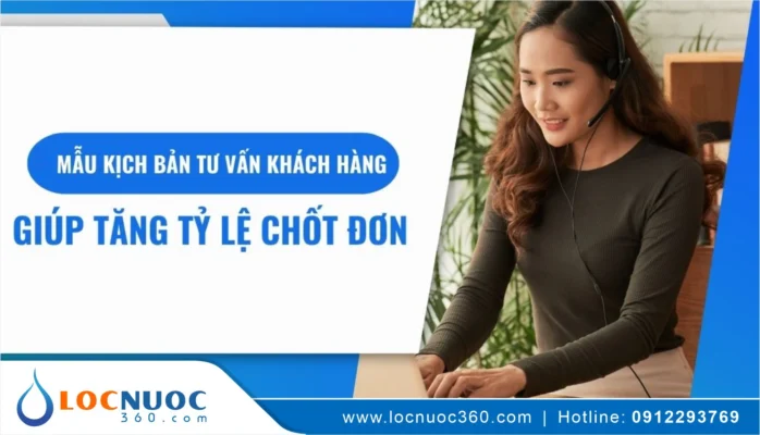 Kịch bản tư vấn khách hàng khó tính khi bán Máy lọc nước – Bí quyết chốt đơn không ngờ!
