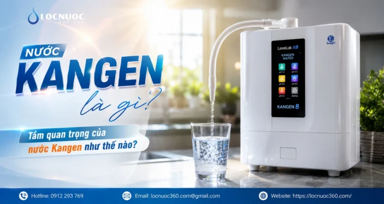 Nước Kangen là gì? Tầm quan trọng của nước Kangen như thế nào?