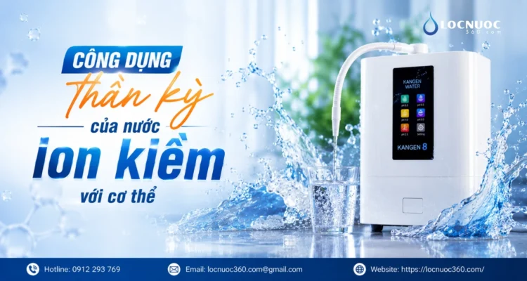 Công dụng thần kỳ của nước ion kiềm với cơ thể