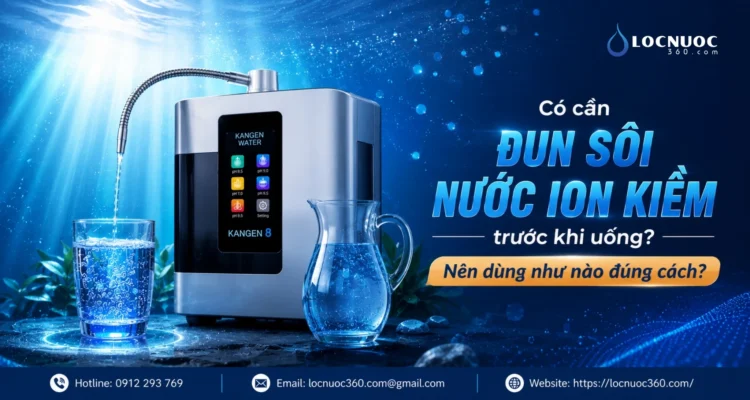 Có cần đun sôi nước ion kiềm trước khi uống? Nên dùng như nào đúng cách?