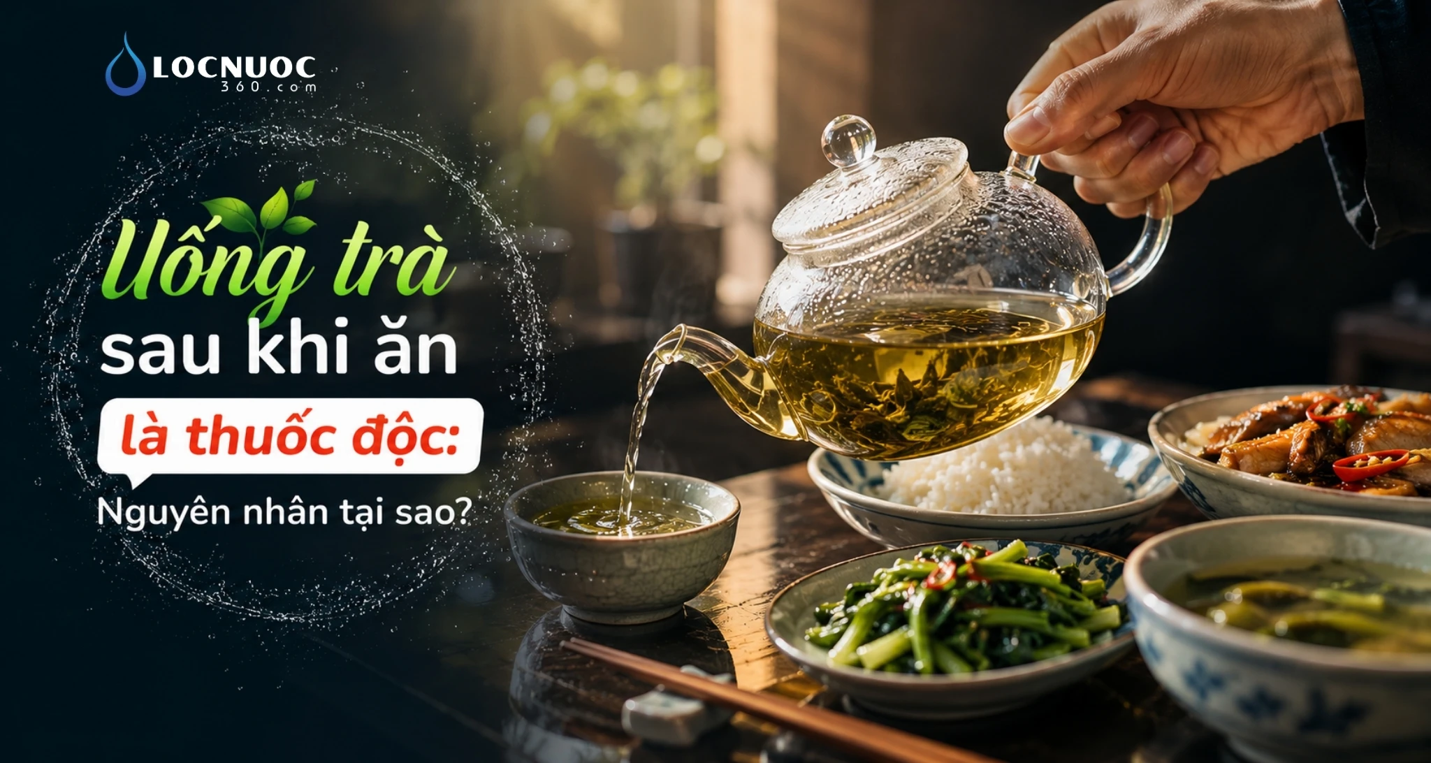 Uống trà sau khi ăn là thuốc độc: Nguyên nhân tại sao?