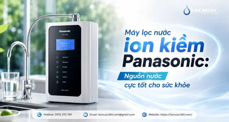 Máy lọc nước ion kiềm Panasonic: Nguồn nước cực tốt cho sức khỏe