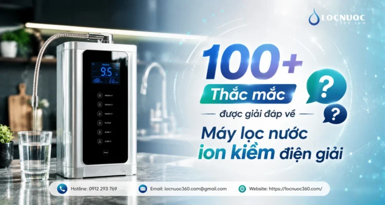 100+ Thắc mắc được giải đáp về Máy lọc nước ion kiềm điện giải (Phần 2)